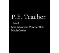 P.E. Teacher: a P.E. Teacher/ Physical Education Appreciation Gift For Both Men And Women (PE Appreciation Gift)
