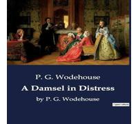 P. G. Wodehouse A Damsel in Distress:A Romantic Comedy of Errors & Intrigue P. G. Wodehouse Multicolor
