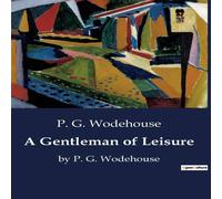 P. G. Wodehouse A Gentleman of Leisure:A Tale of Intrigue & Identity Paperback Book P. G. Wodehouse Multicolor