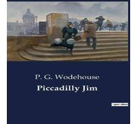 P. G. Wodehouse Piccadilly Jim:A Tale of Mischief & Reform in High Society P. G. Wodehouse Multicolor