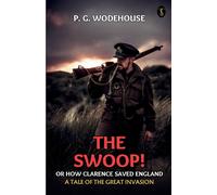 P. G. Wodehouse The Swoop Or, How Clarence Saved England A Tale Of The Great P. G. Wodehouse Multicolor