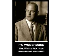 P G Wodehouse - The White Feather: ''I expect I shall feel better after tea''