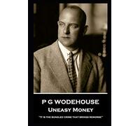 P G Wodehouse - Uneasy Money: ''It is the bungled crime that brings remorse''