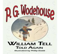 P. G. Wodehouse William Tell Told Again - From the Manor Wodehouse Collection, a in White P. G. Wodehouse White