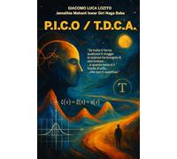 P.I.C.O./T.D.C.A.: "Il primo e unico modello dinamico per l’interpretazione asintotica della realtà" ("Enigmi dell'Universo: Matematica, Fisica e Tempo")