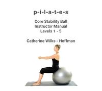 p-i-l-a-t-e-s Core Stability Ball Instructor Manual - Levels 1-5 - Lulu