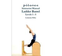 [ P-I-L-A-T-E-S Instructor Manual Ladder Barrel Levels 1 - 5 Wilks, Catherine ( Author ) ] { Paperback } 2011