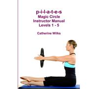 p-i-l-a-t-e-s Magic Circle Instructor Manual Levels 1 - 5