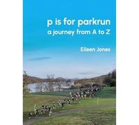 p is for parkrun - a journey from A to Z: a journey from A-Z