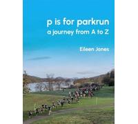 p is for parkrun : a journey from A-Z