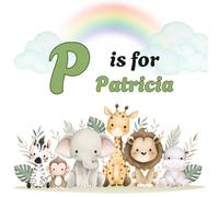 P is for Patricia: Personalized Alphabet Adventure - Custom Initial & Name ABC Learning Book for Preschoolers ("Letter by Letter" Personalized Book Collection)