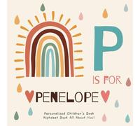 P is for Penelope : A Personalized Children's Book: An Alphabet Adventure All About You!