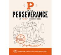 P is for Perseverance: An “Adult” Colouring Book About Staying the Course (Alphabedlam: Staying Inside the Lines.)