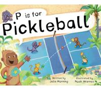 P is for Pickleball: Alphabet Adventure, a Pickleball Picture Book for Kids Ages 3-7 Celebrating the Joy of Pickleball, Friendship, and Community