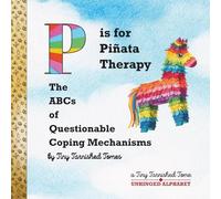 P is for Piñata Therapy: The ABCs of Questionable Coping Mechanisms: An Illustrated Parody for Adults | Dark Humor & Self-Help Satire (Unhinged Alphabet)