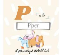 P is for Piper: A Custom Alphabet Book Personalized With Your Name