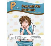 P is for Poop and Pee Accidents: A Child's View (ABC's of Childhood Challenges)