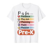 P Is For Pre K First Day Teacher Pre-Kindergarten Women Men T-Shirt