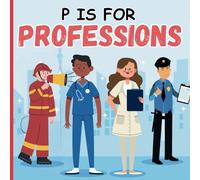 P Is For Professions: An ABC Picture Alphabet Book About Jobs and Career For Children
