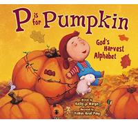 P Is for Pumpkin: God's Harvest Alphabet