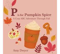 P is for Pumpkin Spice: A Cozy ABC Adventure Through Fall