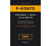 P-Konto einrichten - bevor es zu spät ist: Pfändungsschutz für dein Konto mit 8 kopierfertigen Musterbriefen - Umwandlung, Bescheinigung, Erhöhung ohne Anwalt (Der Notfall-Leitfaden)