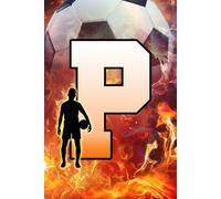 P: Letter "P" Initial Soccer Player and Fire Flames Personalized Name Monogram Notebook - College-Ruled Personal Journal, Writing Pad, or Diary for Sports Fans - 110 Pages, 6x9