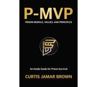 P-MVP: Prison Morals, Values, and Principles: An Inside Guide for Prison Survival