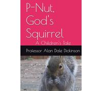 P-Nut, God's Squirrel: A Children's Tale