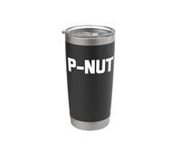 P-Nut Shirt Funny Saying Sarcastic Novelty Cool Peanut Cute Stainless Steel Insulated Tumbler