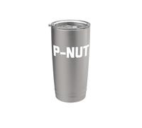 P-Nut Shirt Funny Saying Sarcastic Novelty Cool Peanut Cute Stainless Steel Insulated Tumbler