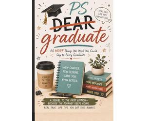 P.S. Graduate: 60 More Things We Wish We Could Say to Every Graduate: Real life Advice, Honest Truths, and Encouragement for the Next Chapter | ... Day, Graduation, Family Humor, & Real-Life)