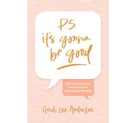 P.S. It's Gonna Be Good: How God's Word Answers Our Questions about Faith, Fear, and All the Things