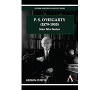 P. S. O'Hegarty (1879-1955): Sinn Féin Fenian (Anthem Irish Studies)