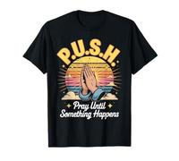 P.U.S.H. Pray Until Something Happens Design T-Shirt