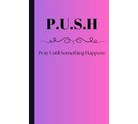 P.U.S.H | Pray Until Something Happens: Praying journal, gift for church groups, friends & family to grow in faith