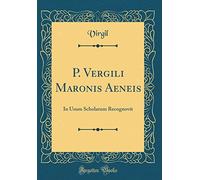 P. Vergili Maronis Aeneis: In Usum Scholarum Recognovit (Classic Reprint)