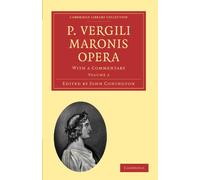 P. Vergili Maronis Opera: With a Commentary Volume 2 (Cambridge Library Collection - Classics)
