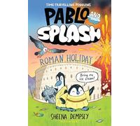 Pablo and Splash: Roman Holiday : The hilarious kids' graphic novel series about time-travelling penguins