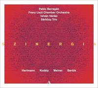 Pablo Barragan; Franz Liszt Chamber Orchestra; Sarkozy Trio; Istvan Vardai - SZINERGIA - Music by Hartmann, Kodaly, Weiner, Bartok
