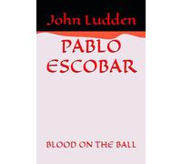 PABLO ESCOBAR: BLOOD ON THE BALL: 2 (Biographies)