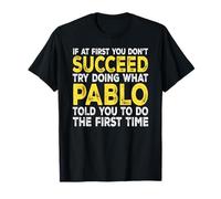 Pablo - If at First You Don't Succeed Try Doing What T-Shirt