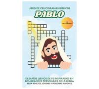 Pablo: Libro de Crucigramas Bíblicos: Crucigramas llenos de fe inspirados en la vida de Pablo, 30 Crucigramas para Adultos, Personas Mayores y ... Escuela Bíblica, vacaciones, descanso