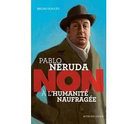 Pablo Neruda : "Non à l'humanité naufragée"