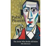 Pablo Picasso, A Biography: The Artist Who Broke All Rules