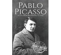 Pablo Picasso: A Life from Beginning to End: 5 (Biographies of Painters)