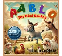 Pablo The Kind Donkey: A Tale of How Kindness Can Win Friends (Children's Books that Sing)