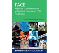 PACE: A Practical Guide to the Police and Criminal Evidence Act 1984 (Blackstone's Practical Policing)