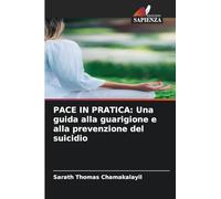 PACE IN PRATICA: Una guida alla guarigione e alla prevenzione del suicidio
