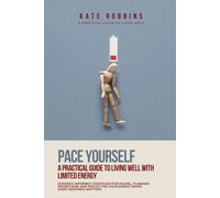 Pace Yourself: A Guide To Living Well With Limited Energy: evidence informed strategies for pacing, planning, prioritising and protecting your energy ... matters. (Practical Guides To Living Well)